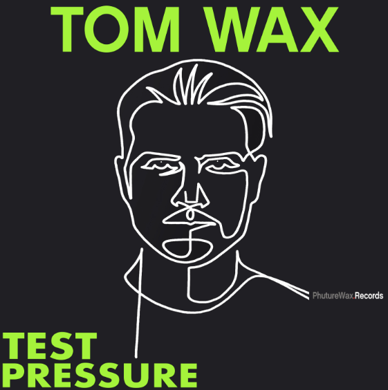 Tom Wax – Test Pressure (Phuture Wax): Function Meets Atmosphere