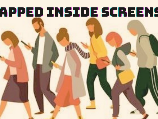 Trapped inside screens