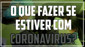 O que fazer se estiver com coronavírus?