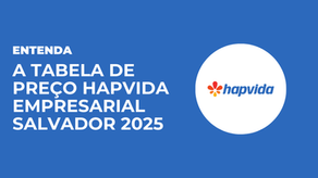 Tabela de preço Hapvida empresarial: Saiba como Contratar o Plano de Saúde Hapvida Empresarial em Salvador 2025