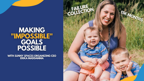 143. Making "Impossible" Goals Possible with Sunny Spaces Organizing CEO, Erika Maddamma 