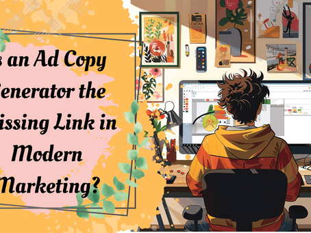 Is an Ad Copy Generator the Missing Link in Modern Marketing?
