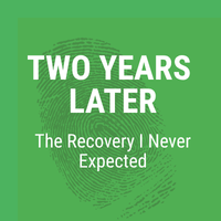 Two Years Later: The Recovery I Never Expected