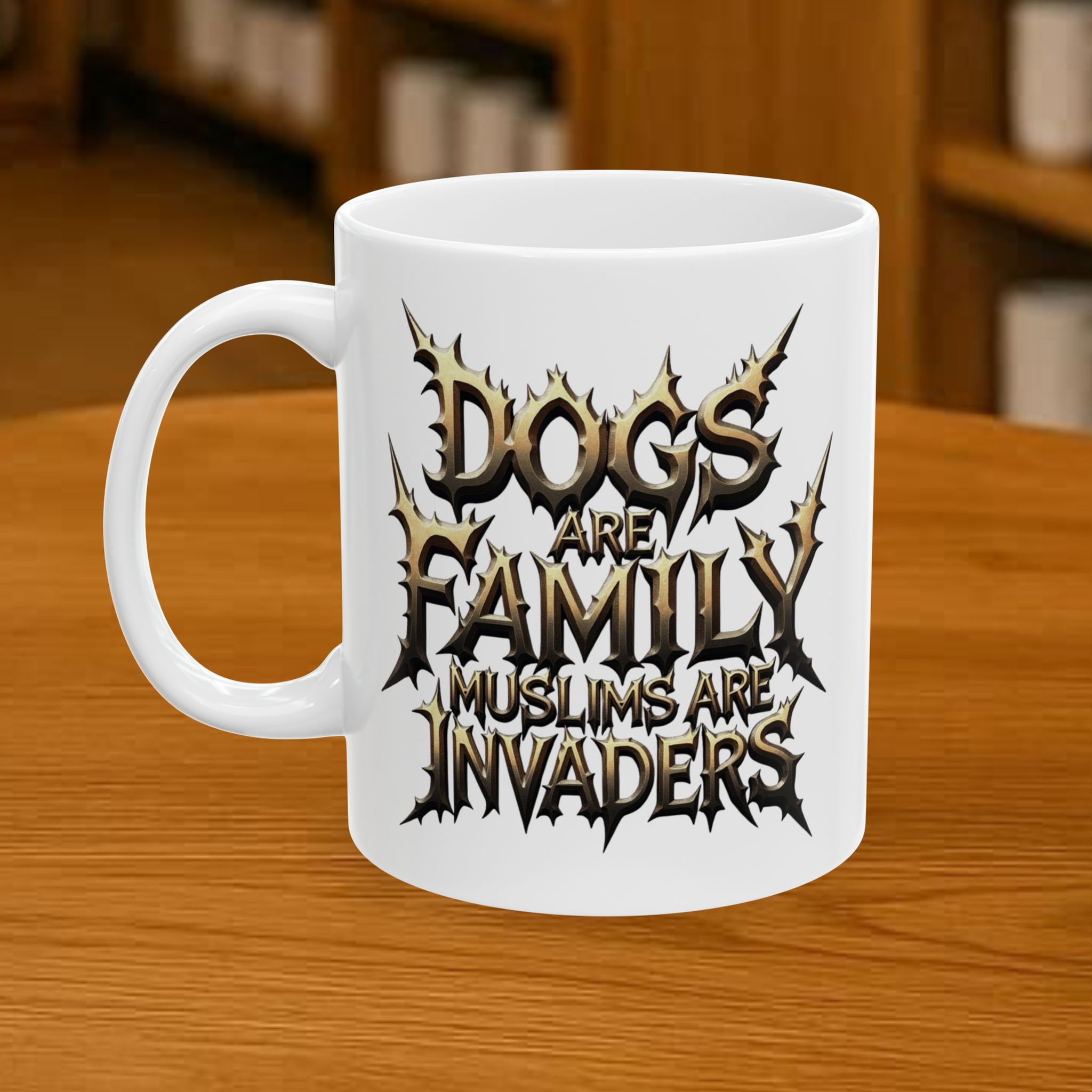 White coffee mug with 'Dogs Are Family Muslims Are Invaders' text