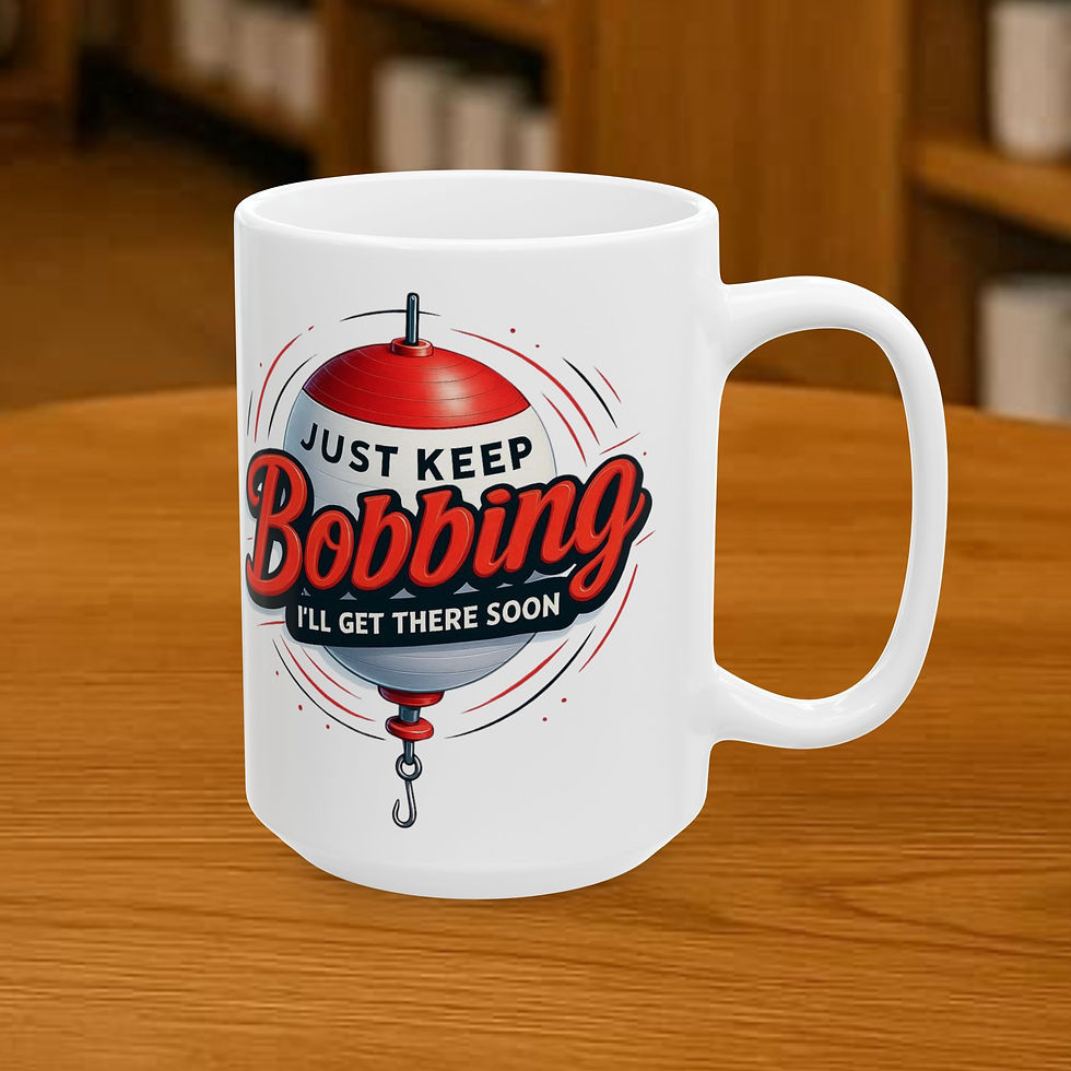 Thumbnail: White fishing mug with bobber graphic, text 'JUST KEEP Bobbing I'LL GET THERE SOON'