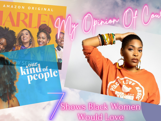 7 SHOWS YOU WILL ENJOY AS A BLACK WOMAN