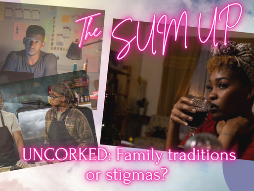 THE 'Sum UP': UNCORKED | Family Traditions or Family Stigmas