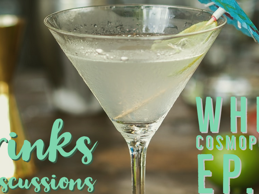 Drinks & Discussions: White Cosmopolitan