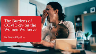The Burdens of The COVID-19 on the Women We Serve