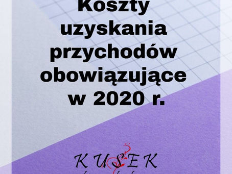 Koszty uzyskania przychodów obowiązujące w 2020 r.