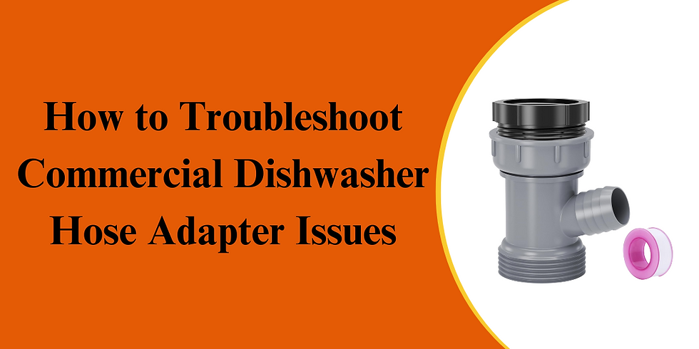 How to Troubleshoot Commercial Dishwasher Hose Adapter Issues