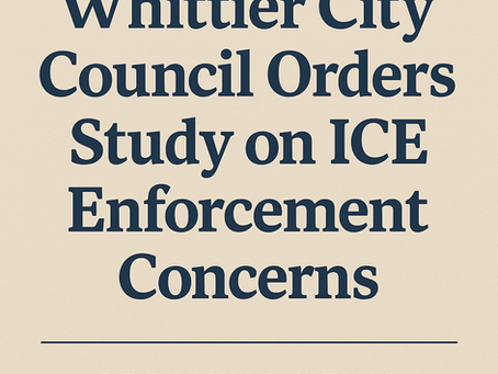 BREAKING NEWS: Whittier Council Orders Staff to Review Options on ICE Activity After Intense Public Comment