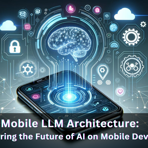 Mobile LLM Architecture: Powering the Future of AI on Mobile Devices