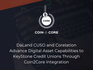 DaLand CUSO and Corelation Advance Digital Asset Capabilities to KeyStone Credit Unions Through Coin2Core Integration