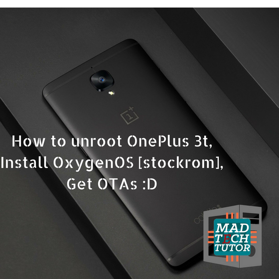 How to unroot OnePlus 3t [Easiest and safest way][2018]