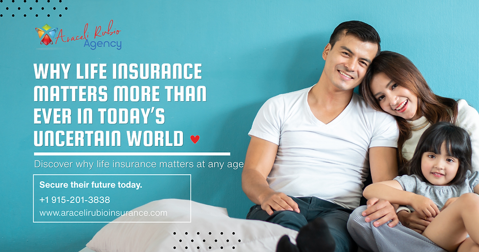 Why Life Insurance Matters More Than Ever in Today’s Uncertain World