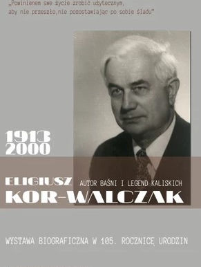 Eligiusz Kor-Walczak. Autor baśni i legend kaliskich. Jubileuszowa wystawa
