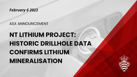 NT LITHIUM PROJECT UPDATE: HISTORIC DRILLHOLE DATA CONFIRMS LITHIUM MINERALISATION