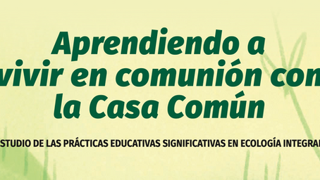 Aprendiendo a vivir en comunión con la casa común: estudio de las prácticas educativas significativas en ecología integral