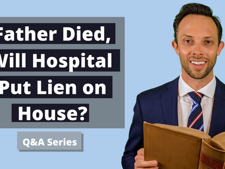 Father Died - Will Hospital Put Lien on House?