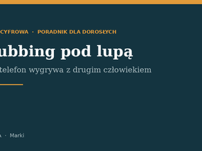 📱 Phubbing pod lupą. O uważności, której coraz bardziej brakuje
