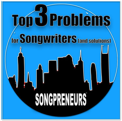 Top 3 Problems for Songwriters (and solutions)
