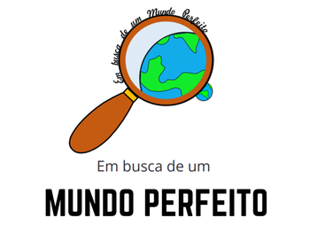 UMA BUSCA DE UM MUNDO PERFEITO