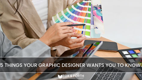 5 Things Your Graphic Designer Wants You to Know.