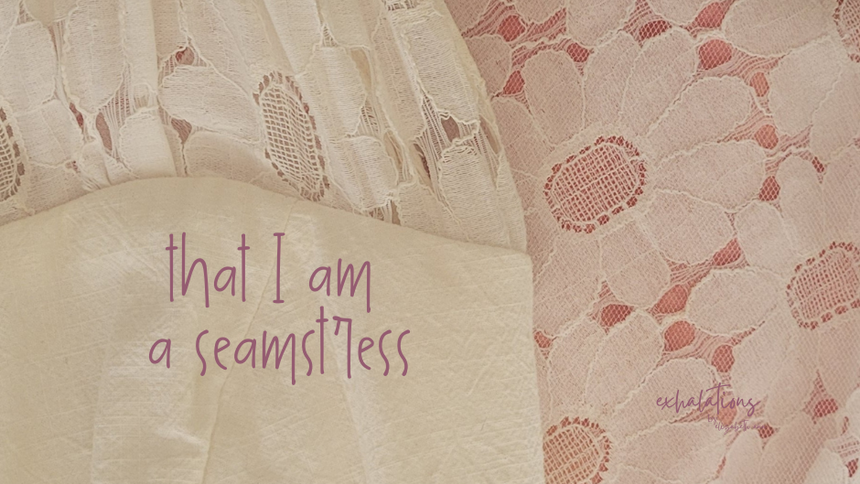that I am a seamstress