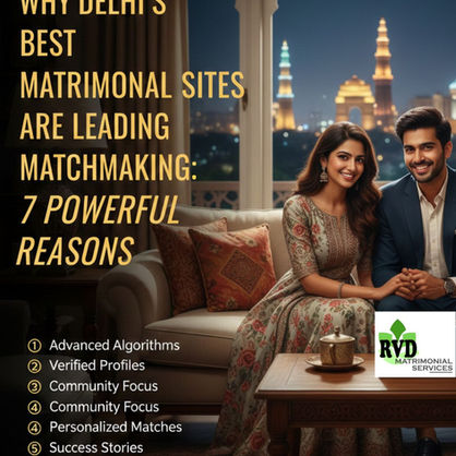 Why Delhi’s Best Matrimonial Sites Are Leading Matchmaking: 7 Powerful Reasons