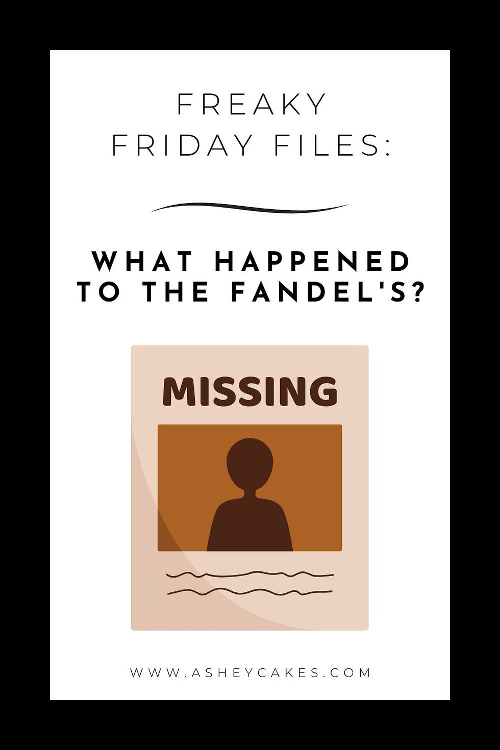 Freaky Friday Files text: "What happened to the Fandel's?" with "MISSING" sign and silhouette. Website: www.asheycakes.com. Mysterious mood.