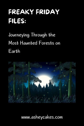 Freaky Friday Files: Journeying Through the Most Haunted Forests on Earth