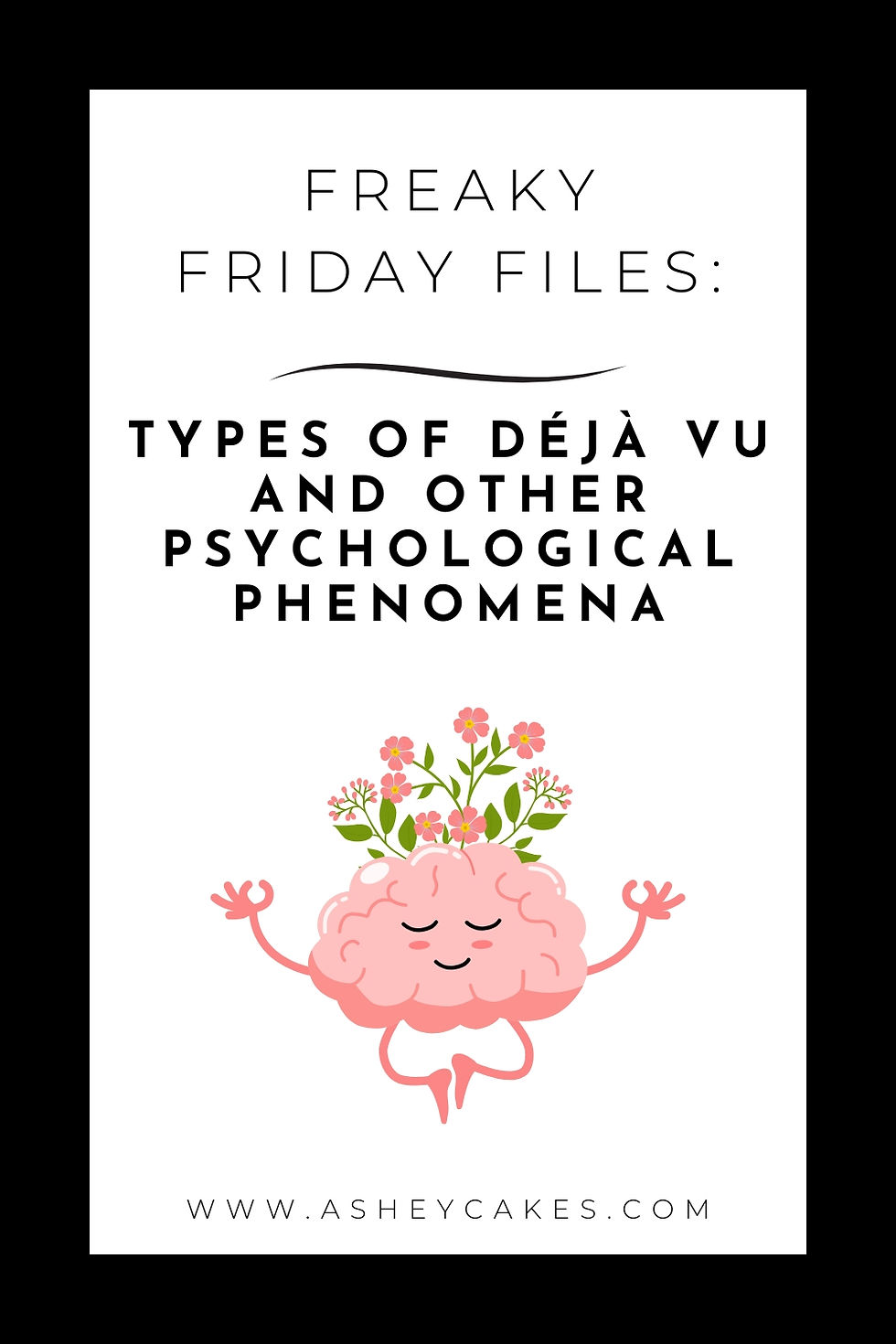 Poster reading Freaky Friday Files: Types of Déjà Vu and Other Psychological Phenomena, with a pink meditating brain and flowers.