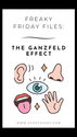 "Freaky Friday Files: The Ganzfeld Effect" text above images of an eye, ear, mouth, nose, hand. Website link at the bottom.