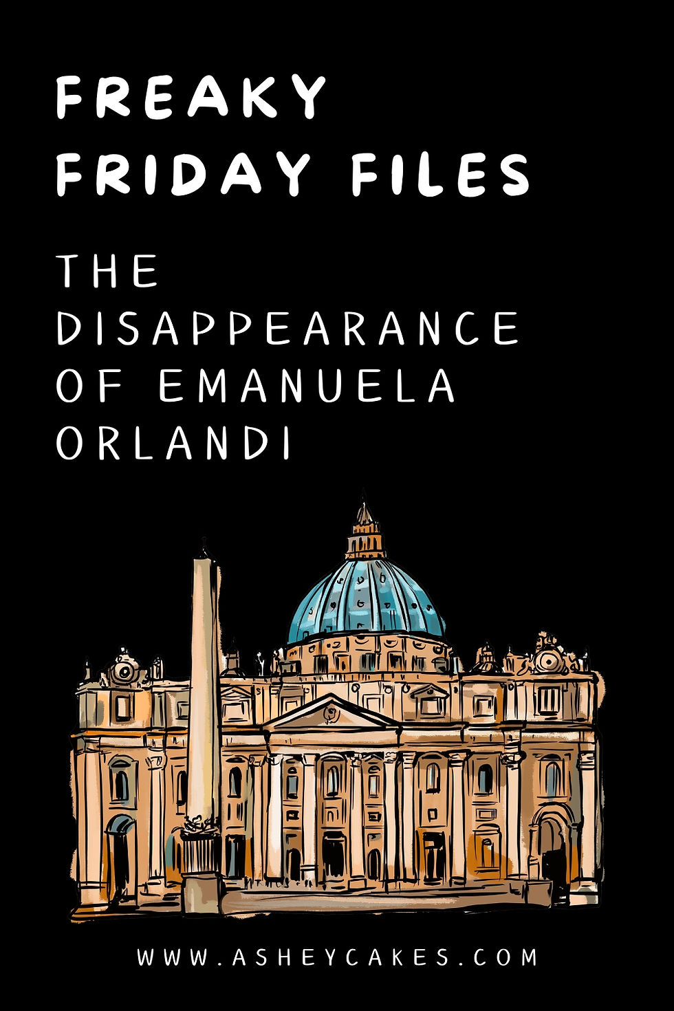 Poster reading Freaky Friday Files: The Disappearance of Emanuela Orlandi, with St. Peter’s Basilica illustration and website.
