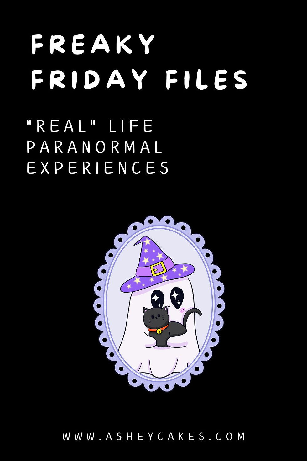 Ghost with a witch hat and black cat in a purple frame. Text: Freaky Friday Files, Real Life Paranormal Experiences. Website: www.asheycakes.com.