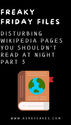 Text reads "Freaky Friday Files: Disturbing Wikipedia Pages You Shouldn't Read at Night Part 3" with a book icon and URL asheycakes.com.