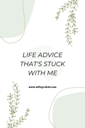 Text "Life advice that's stuck with me" on white background with green leafy accents. Website: www.asheycakes.com.