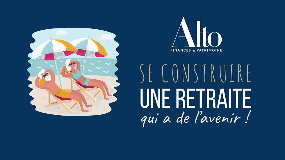 Alto Finances et Patrimoine vous accompagne pour construire votre retraite