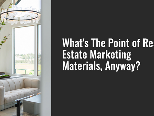 What’s the Point of Real Estate Marketing Materials, Anyway?