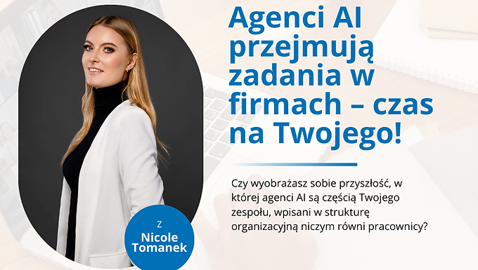 Agenci AI przejmują zadania w firmach – czas na Twojego!