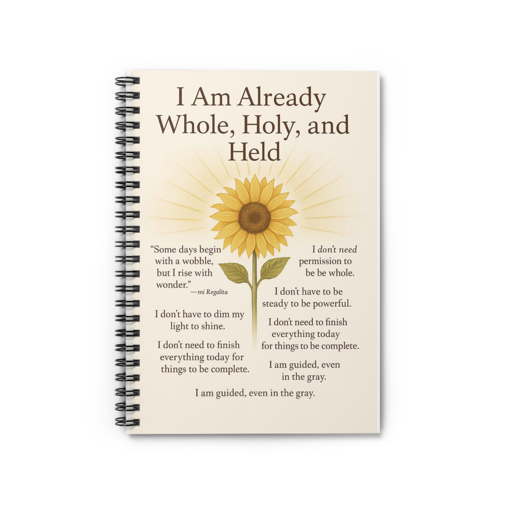 Inspirational Sunflower Spiral Notebook — I Am Already Whole, Holy, Held Journal