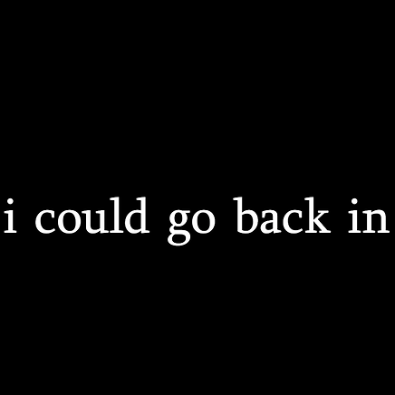 I wish I could go back in time...