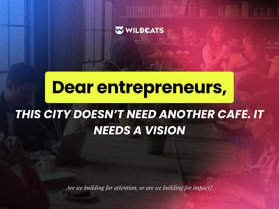 Dear Entrepreneur: This City Doesn’t Need Another Cafe. It Needs a Vision. Are we building for attention, or are we building for impact?