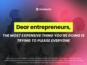 Dear Entrepreneur: The Most Expensive Thing You’re Doing Is Trying to Please Everyone