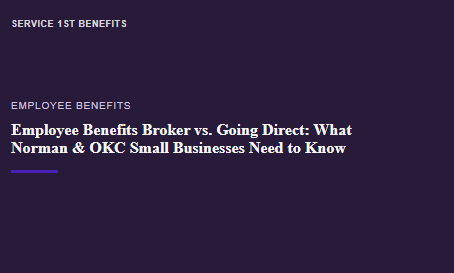 Employee Benefits Broker vs. Going Direct: What Norman & OKC Small Businesses Need to Know