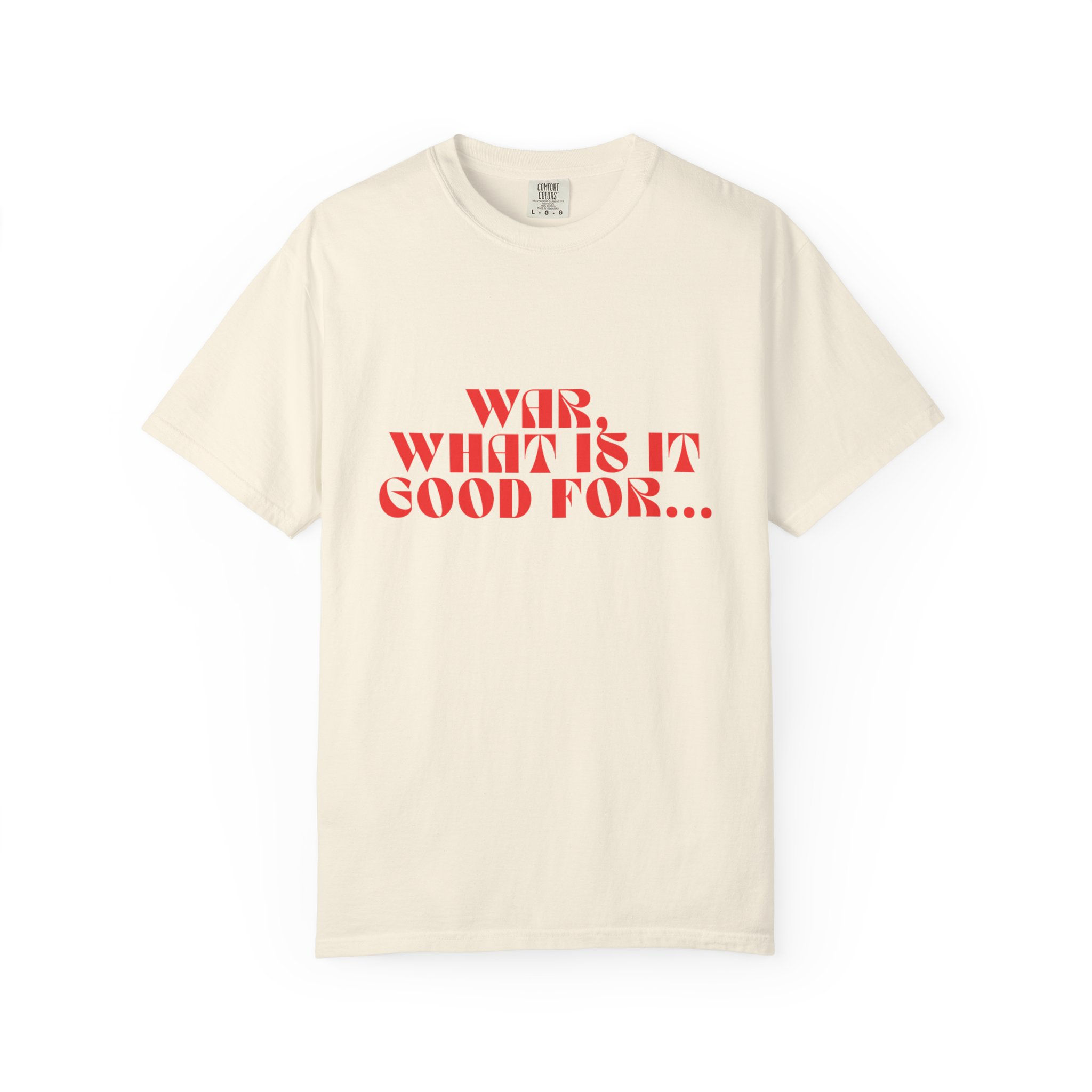 War, What Is It Good For… Tee 