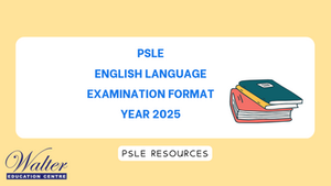Everything You Need to Know About the 2025 PSLE English Exam Format