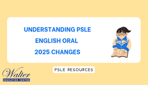 Understanding PSLE English Oral 2025 Changes