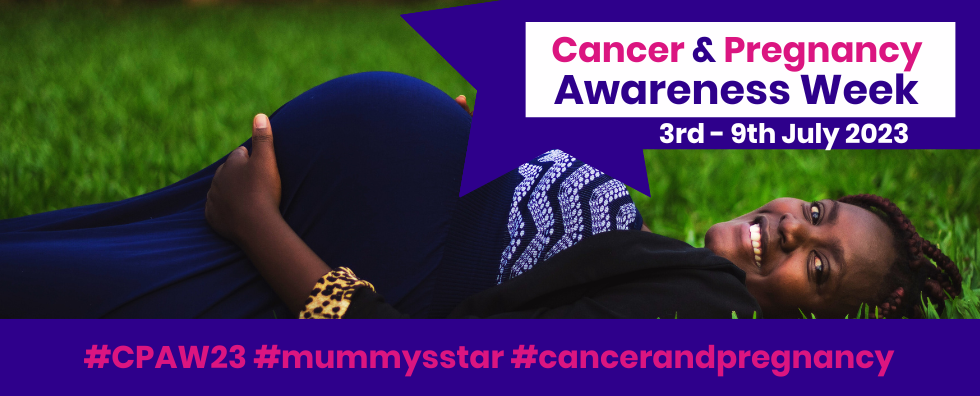 I Never Thought It Could Be Cancer: Cancer & Pregnancy Awareness Week Pt2 2023
